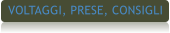 VOLTAGGI, PRESE, CONSIGLI