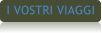 I VOSTRI VIAGGI