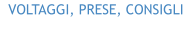 VOLTAGGI, PRESE, CONSIGLI